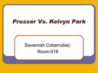 Prosser Vs. Kelvyn Park Savannah Cobarrubia(: Room:019 