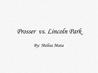 Prosser  vs. Lincoln Park By: Melisa Mata   