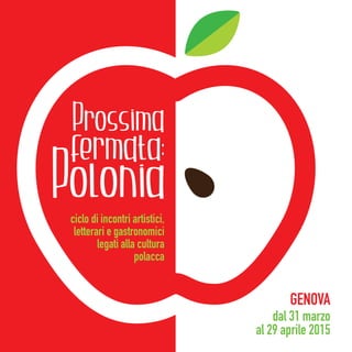 ciclo di incontri artistici,
letterari e gastronomici
legati alla cultura
polacca
dal 31 marzo
al 29 aprile 2015
GENOVA
 
