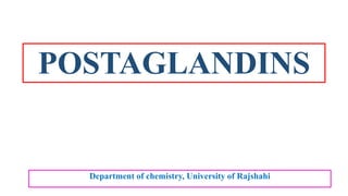 POSTAGLANDINS
Department of chemistry, University of Rajshahi
 