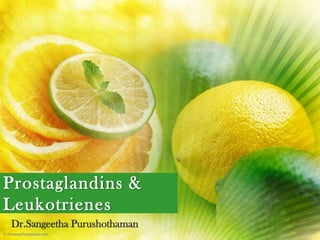 Prostaglandins & Leukotrienes Dr.Sangeetha Purushothaman 