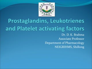 Dr. D. K. Brahma
Associate Professor
Department of Pharmacology
NEIGRIHMS, Shillong
 