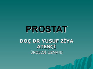 PROSTAT DOÇ DR YUSUF ZİYA ATEŞÇİ ÜROLOJİ UZMANI 