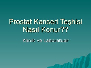 Prostat Kanseri Teşhisi Nasıl Konur?? Klinik ve Laboratuar 