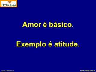 Amor   é básico . Exemplo é atitude. 