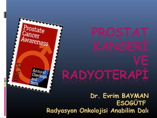 Dr. Evrim BAYMAN
ESOGÜTF
Radyasyon Onkolojisi Anabilim Dalı

 