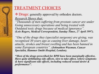 TREATMENT CHOICES <ul><li>Drugs:  generally approved by orthodox doctors. </li></ul><ul><li>Research Shows that: </li></ul...
