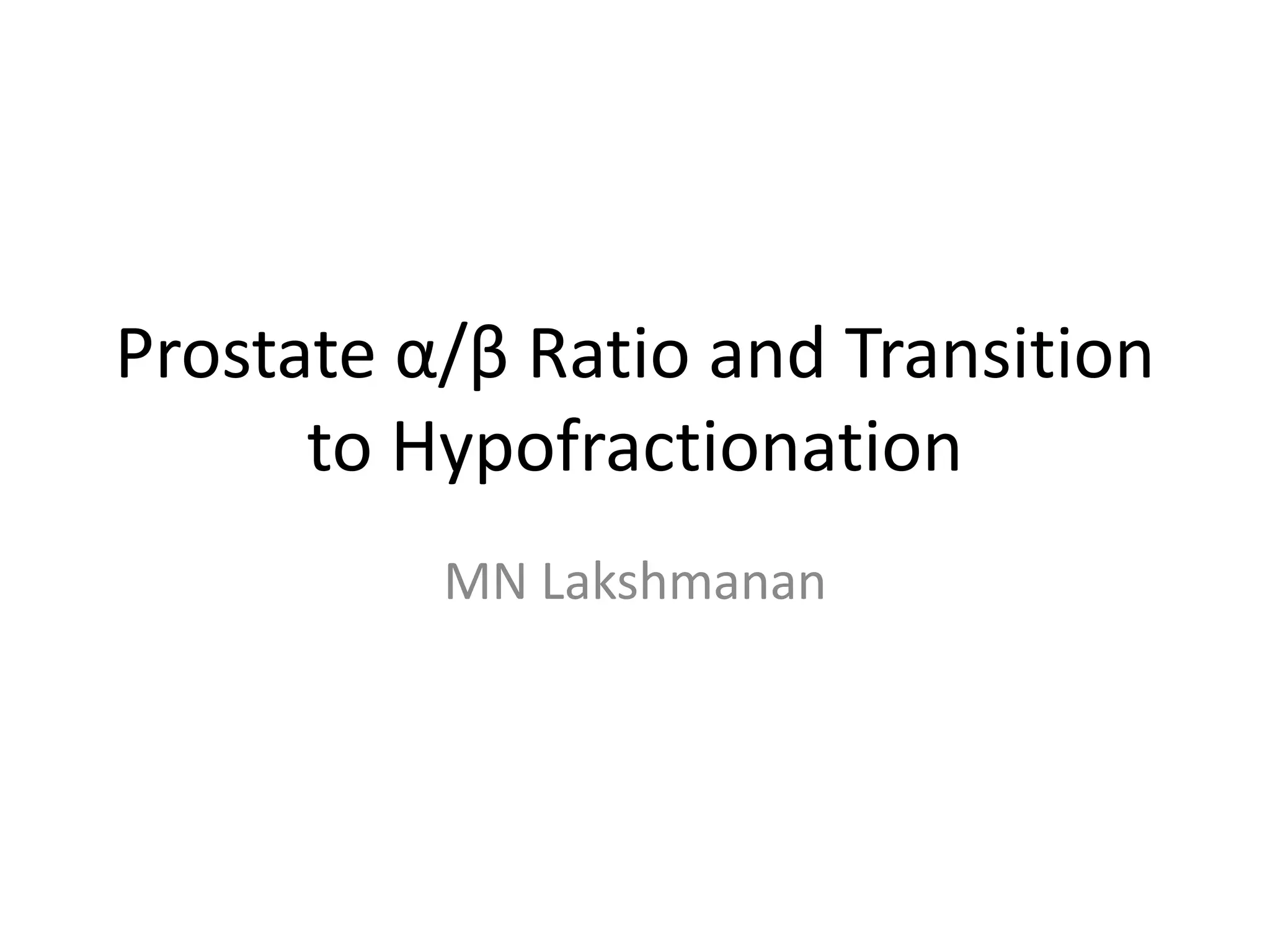 Prostate alpha/beta Ratio & Transition to Hypofractionation, part 1/2 PPT