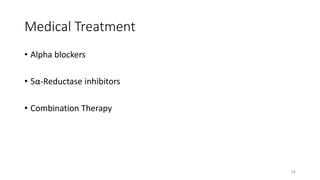 Medical Treatment
• Alpha blockers
• 5α-Reductase inhibitors
• Combination Therapy
24
 