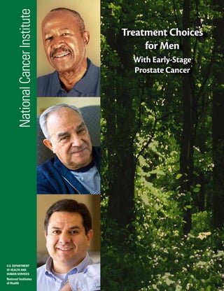 National Cancer Institute
U.S. Department
of Health and
Human Services

National Institutes
of Health

Treatment Choices
for Men
With Early-Stage
Prostate Cancer

 