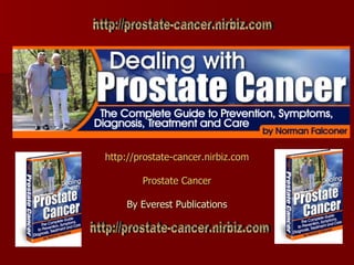 http://prostate-cancer.nirbiz.com Prostate Cancer By Everest Publications http://prostate-cancer.nirbiz.com http://prostate-cancer.nirbiz.com 