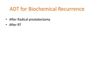 ADT for Biochemical Recurrence
• After Radical prostatectomy
• After RT
 