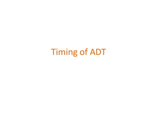 Timing of ADT
 