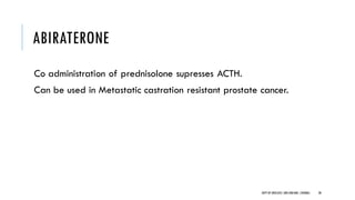 ABIRATERONE
Co administration of prednisolone supresses ACTH.
Can be used in Metastatic castration resistant prostate cancer.
38
DEPT OF UROLOGY,GRH ANDKMC,CHENNAI.
 