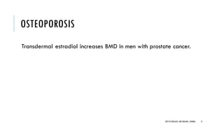 OSTEOPOROSIS
Transdermal estradiol increases BMD in men with prostate cancer.
51
DEPT OF UROLOGY,GRH ANDKMC,CHENNAI.
 