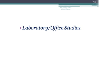 • Laboratory/Office Studies
72
Dept of Urology, GRH
and KMC, Chennai.
 