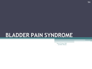 BLADDER PAIN SYNDROME
94
Dept of Urology, GRH
and KMC, Chennai.
 