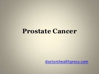 Prostate Cancer



      doctorshealthpress.com
 