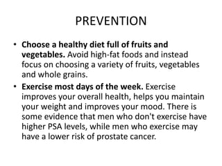 PREVENTION
• Choose a healthy diet full of fruits and
vegetables. Avoid high-fat foods and instead
focus on choosing a var...