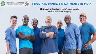 PROSTATE CANCER TREATMENTS IN INDIA
HBG Medical Assistance, India’s most popular
medical assistance company
 