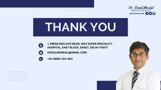 THANK YOU
1, PRESS ENCLAVE ROAD, MAX SUPER SPECIALITY
HOSPITAL, EAST BLOCK, SAKET, DELHI-110017
DODULMONDAL@GMAIL.COM
+91-8860-102-093
@drdodulmondal
 