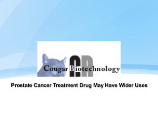 Prostate Cancer Treatment Drug May Have Wider Uses

 