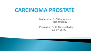 Moderator: Dr.Sitharamaiah
Mch Urology
Presentor: Dr K. Meena Reddy
GS 2nd yr PG
 