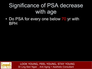 Significance of PSA decrease with age <ul><li>Do PSA for every one below  70  yr with BPH </li></ul>