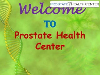 Welcome
To
Prostate Health
Center
 