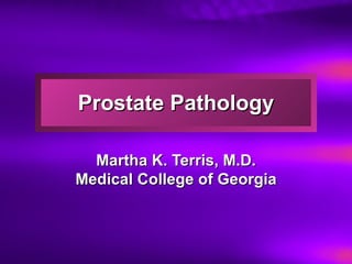 Prostate Pathology Martha K. Terris, M.D. Medical College of Georgia 