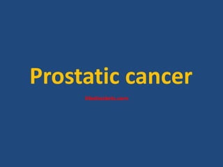 Prostatic cancer
Medrockets.com
 