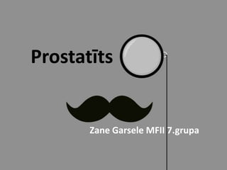 Prostatīts

Zane Garsele MFII 7.grupa

 