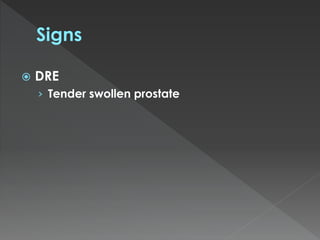  DRE
› Tender swollen prostate