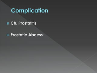  Ch. Prostatitis
Prostatic Abcess
