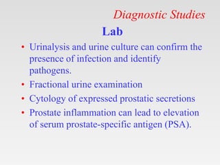 Diagnostic Studies
Lab
• Urinalysis and urine culture can confirm the
presence of infection and identify
pathogens.
• Frac...