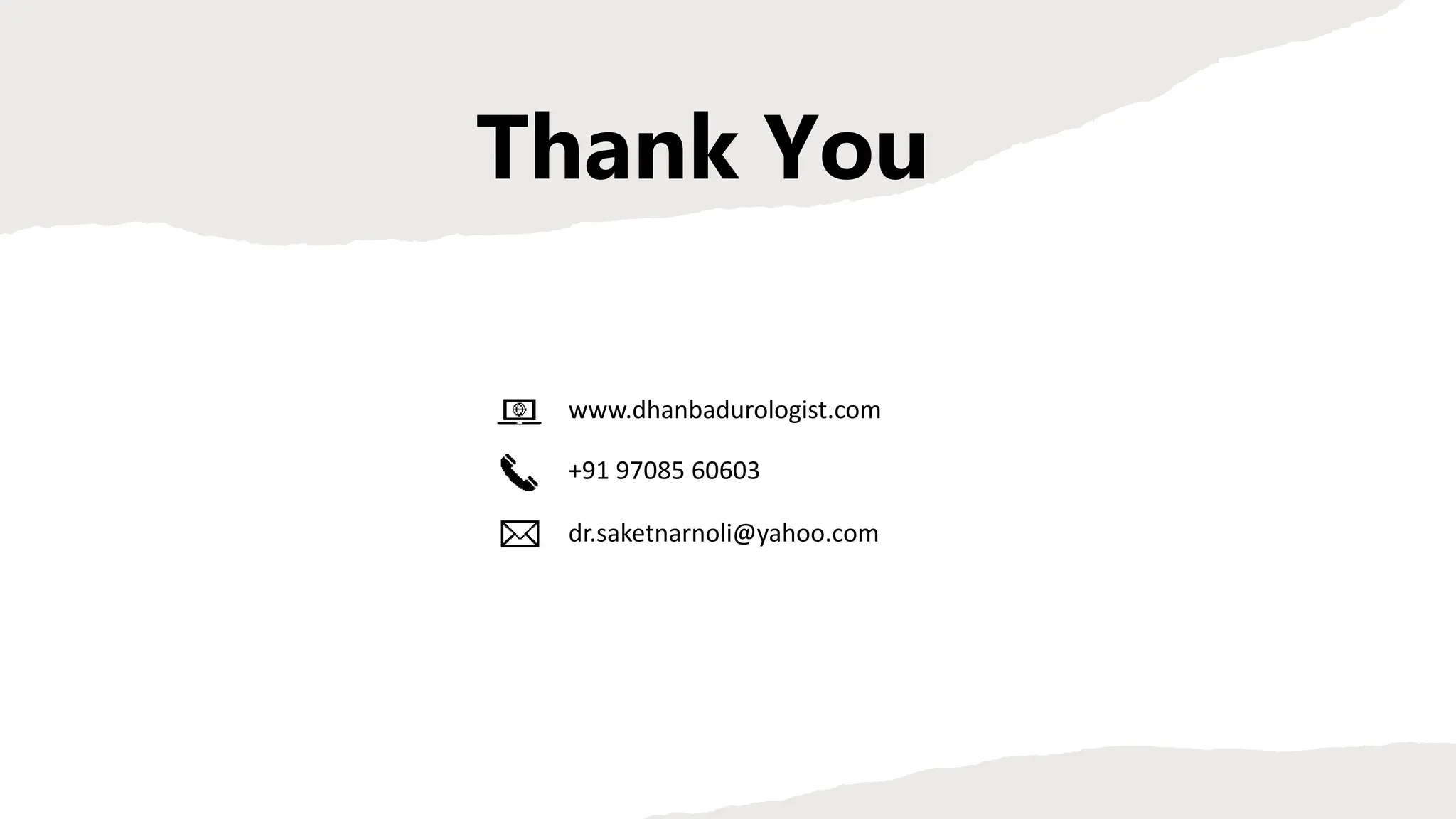 Thank You
www.dhanbadurologist.com
+91 97085 60603
dr.saketnarnoli@yahoo.com
 