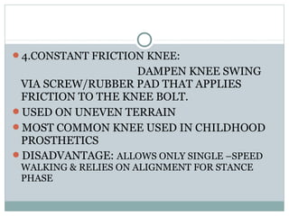 6.MANUAL LOCKING KNEE:
CONSISTS OF CFK
HINGE WITH A POSITIVE LOCK IN EXTENSION
THAT CAN BE UNLOCKED TO ALLOW
FUNCTION SIM...