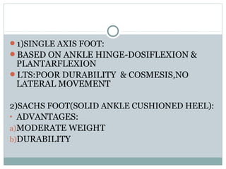 C)A.F.O:
MOST COMMONLY USED TO CTRL ANKLE JOINT
GOALS:ABSORPTION OF GROUND REACTION
FORCES,PROTECTION OF FUSION
SITES,P...