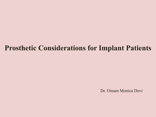 Prosthetic Considerations for Implant Patients
Dr. Oinam Monica Devi
 