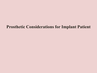 Prosthetic Considerations for Implant Patient
 