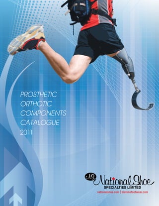 PROSTHETIC
ORTHOTIC
COMPONENTS
CATALOGUE
2011
nationalshoe.com biotimefootwear.com
 