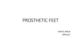 PROSTHETIC FEET
-ESHA S. MALIK
MPO [1]st
 