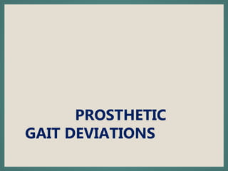 PROSTHETIC
GAIT DEVIATIONS
 