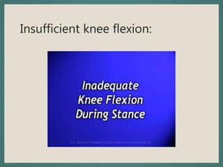 Insufficient knee flexion:
 