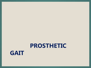 PROSTHETIC
GAIT
 