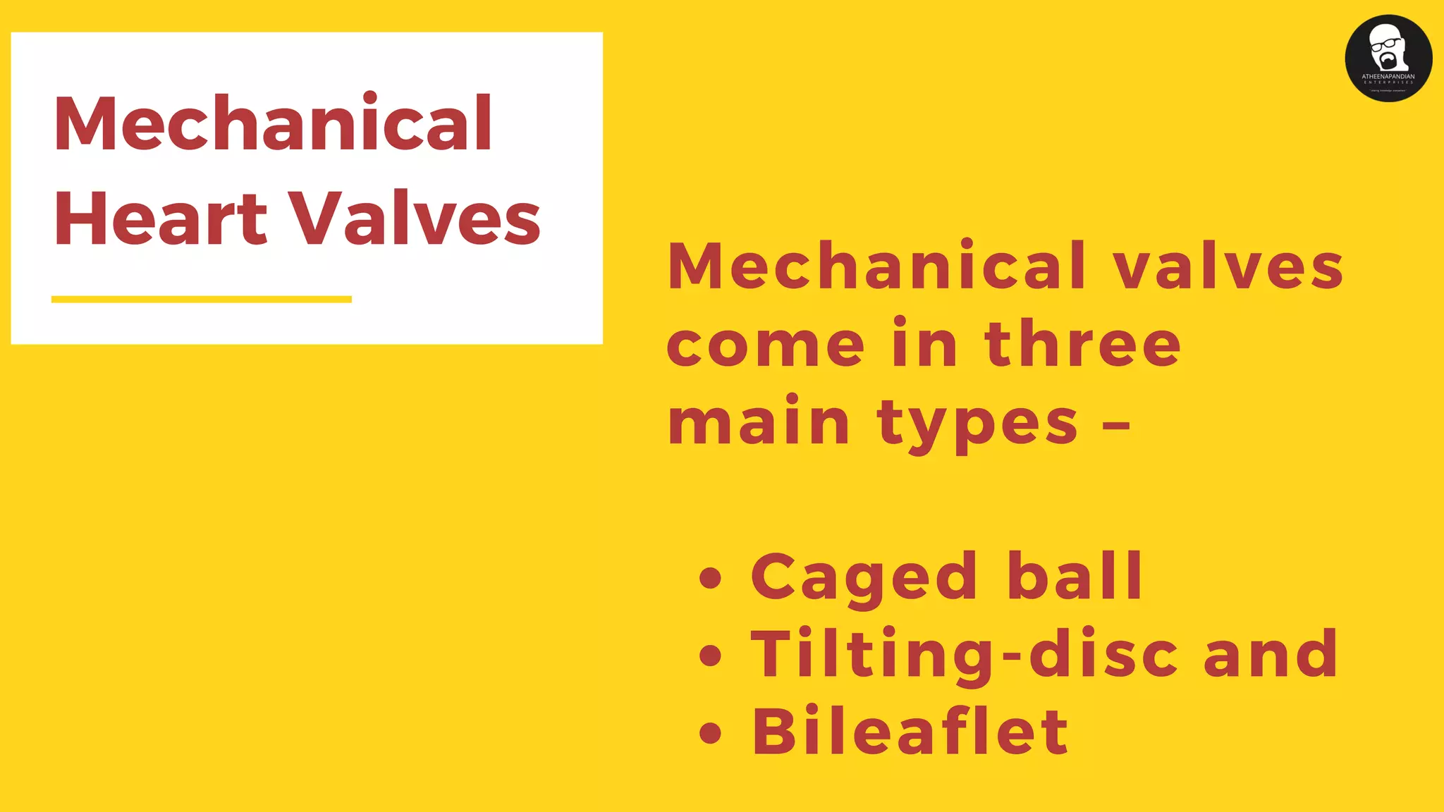 Mechanical
Heart Valves
Caged ball
Tilting-disc and
Bileaflet
Mechanical valves
come in three
main types –
 