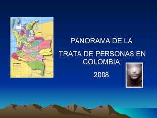 PANORAMA DE LA TRATA DE PERSONAS EN COLOMBIA 2008 