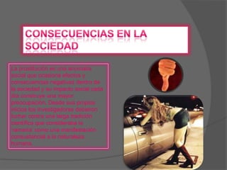 CONSECUENCIAS EN LA SOCIEDADLa prostitución es una anomalía social que ocasiona efectos y consecuencias negativas dentro de la sociedad y su impacto social cada día construye una mayor preocupación. Desde sus propios inicios los investigadores debieron luchar contra una larga tradición científica que consideraba la ‘ramería’ como una manifestación consustancial a la naturaleza humana. 