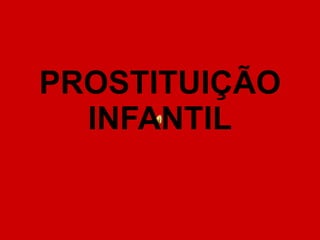 PROSTITUIÇÃO INFANTIL 