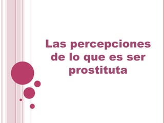 Las percepciones de lo que es ser prostituta 